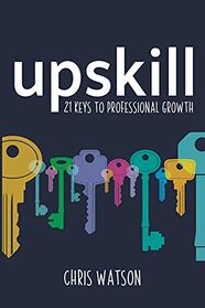 Upskill: 21 keys to professional growth