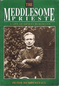 The Meddlesome Priest: Life of Ernest Burgmann