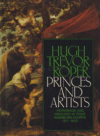 Princes and Artists: Patronage and Ideology at Four Hapsburg Courts 1517-1633