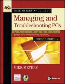 Mike Meyers' A+ Guide to Managing and Troubleshooting PCs Lab Manual, Second Edition (Mike Meyers a+ Guide)
