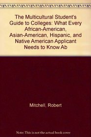 The Multicultural Student's Guide to Colleges: What Every African-American, Asian-American, Hispanic, and Native American Applicant Needs to Know about America's Top Schools