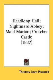 Headlong Hall; Nightmare Abbey; Maid Marian; Crotchet Castle (1837)