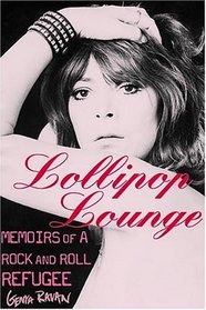 Lollipop Lounge: Memoirs Of A Rock And Roll Refugee