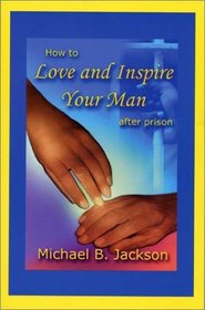 How to Love and Inspire Your Man After Prison