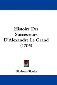 Histoire Des Successeurs D'Alexandre Le Grand (1705) (French Edition)
