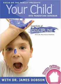 Focus on the Family Presents Your Child Essentials of DISCIPLINE