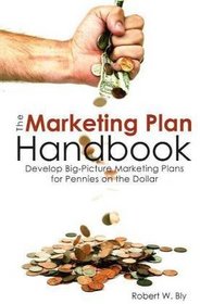 The Marketing Plan Handbook: Develop Big-Picture Marketing Plans for Pennies on the Dollar