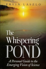 Whispering Pond: A Personal Guide to the Emerging Vision of Science