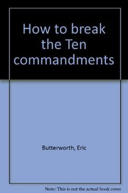 How to Break the Ten Commandments