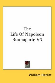 The Life Of Napoleon Buonaparte V3