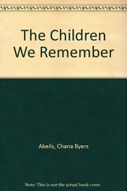 The Children We Remember: Photographs from the Archives of Yad Vashem, the Holocaust Martyrs' and Heroes' Remembrance Authority, Jerusalem, Israel