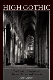 High Gothic the Classic Cathedrals of Chartres, Reims and Amiens