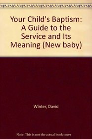 Your Child's Baptism: A Guide to the Service and Its Meaning (New baby)