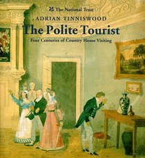 The Polite Tourist: Four Centuries of Country House Visiting