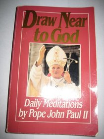 Draw Near to God: Daily Meditation by Pope John Paul II