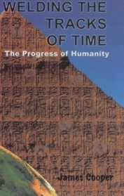Welding the Tracks of Time: The Progress of Humanity
