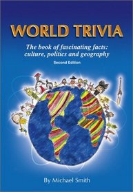 World Trivia: The Book of Fascinating Facts : Culture, Politics and Geography