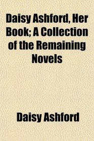 Daisy Ashford, Her Book; A Collection of the Remaining Novels