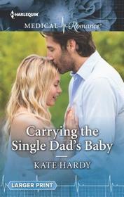 Carrying the Single Dad's Baby (Harlequin Medical, No 981) (Larger Print)