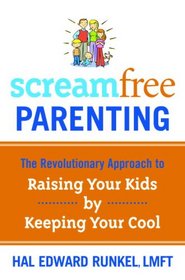 ScreamFree Parenting: The Revolutionary Approach to Raising Your Kids by Keeping Your Cool