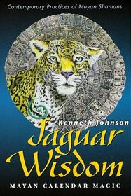 Jaguar Wisdom: Mayan Calendar Magic (Contemporary Practices of Mayan Shamans)