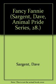 Fancy Fannie (Sargent, Dave, Animal Pride Series, 28.)