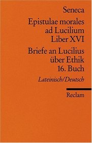 Briefe an Lucilius ber Ethik. 16. Buch. / Epistulae morales ad Lucilium. Liber XVI
