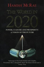 THE WORLD IN 2020: POWER, CULTURE AND PROSPERITY - A VISION OF THE FUTURE