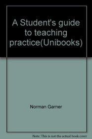 A Student's guide to teaching practice(Unibooks)