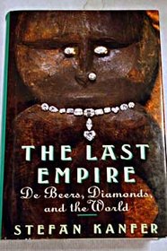 THE LAST EMPIRE: SOUTH AFRICA, DIAMONDS AND DE BEERS FROM CECIL RHODES TO THE OPPENHEIMERS