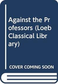 Against the Professors (Loeb Classical Library)