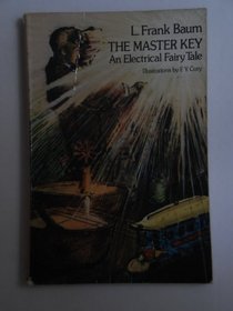 The master key: An electrical fairy tale founded upon the mysteries of electricity and the optimism of its devotees : it was written for boys, but others may read it