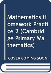 Mathematics Homework Practice 2 (Cambridge Primary Mathematics)