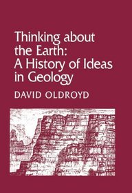 Thinking about the Earth : A History of Ideas in Geology (Studies in the History and Philosophy of the Earth Sciences)