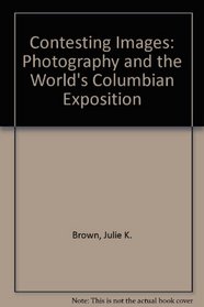 Contesting Images: Photography and the World's Columbian Exposition