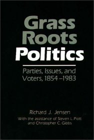 Grass Roots Politics: Parties, Issues, and Voters, 1854-1983 (Grass Roots Perspectives on American History)