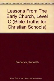 Lessons From The Early Church, Level C (Bible Truths for Christian Schools)