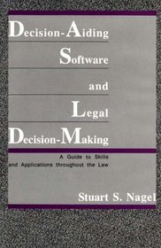 Decision-Aiding Software and Legal Decision-Making: A Guide to Skills and Applications Throughout the Law