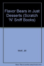 Flavor Bears in Just Desserts (Scratch 'N' Sniff Books)