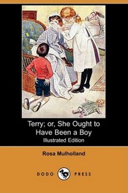Terry; or, She Ought to Have Been a Boy (Illustrated Edition) (Dodo Press)