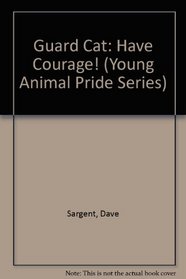 Guard Cat: Have Courage! (Young Animal Pride Series)