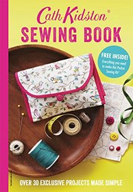 Cath Kidston Sewing Book: Over 30 Exclusively Designed Projects Made Simple