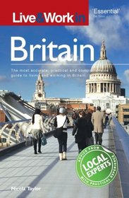 Live & Work in Britain: The Most Accurate, Practical and Comprehensive Guide to Living and Working In Britain (Live & Work in)