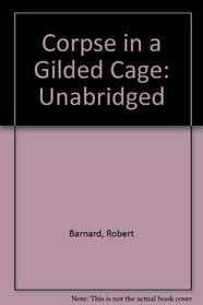 Corpse in a Gilded Cage: Unabridged