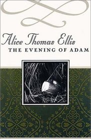 Evening of Adam (Common Reader's Alice Thomas Ellis)