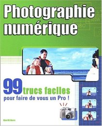 Photo numrique : 99 trucs faciles....