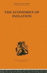 The Economics of Inflation (Routledge Library Editions-Economics, 84)