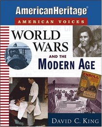 World Wars and the Modern Age (American Heritage, American Voices  series)