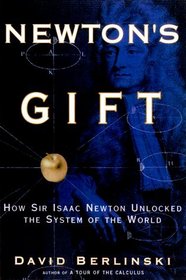 Newton's Gift : How Sir Isaac Newton Unlocked the System of the World