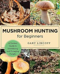 Mushroom Hunting for Beginners: A Starter's Guide to Identifying and Foraging Fungi (New Shoe Press)